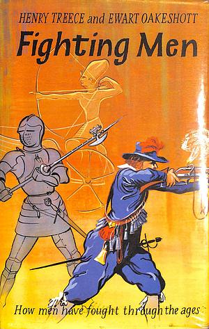 Fighting Men: How Men Have Fought Through the Ages by Henry Treece