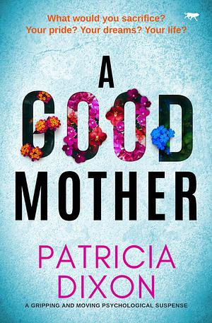 A Good Mother by Patricia Dixon, Patricia Dixon
