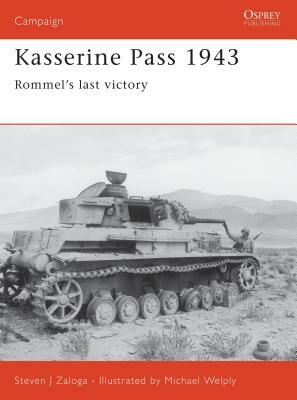 Kasserine Pass 1943: Rommel's Last Victory by Steven J. Zaloga