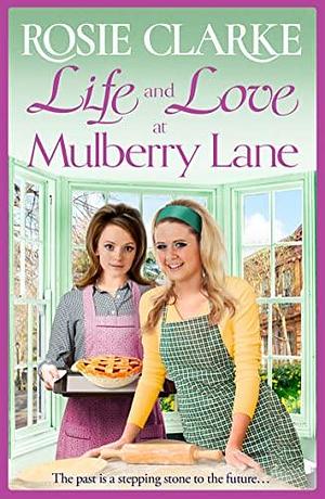 Life and Love at Mulberry Lane by Rosie Clarke, Rosie Clarke