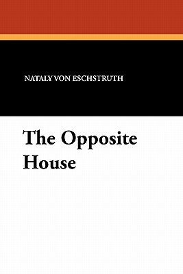The Opposite House by Nataly Von Eschstruth