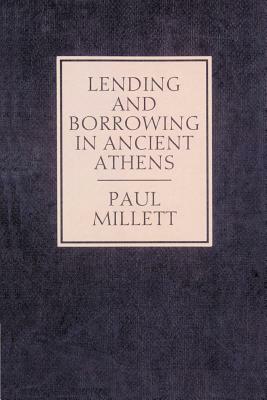 Lending and Borrowing in Ancient Athens by Paul Millett