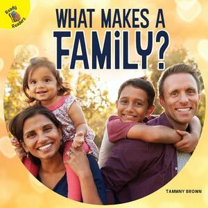 What Makes a Family? by Tammy Brown