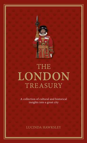 The London Treasury: A Collection of Cultural and Historical Insights into a Great City by Lucinda Hawksley