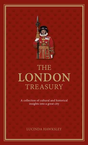 The London Treasury: A Collection of Cultural and Historical Insights into a Great City by Lucinda Hawksley