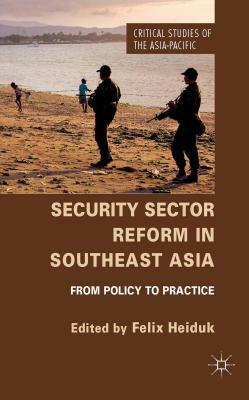 Security Sector Reform in Southeast Asia: From Policy to Practice by 