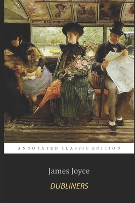 Dubliners By James Joyce (Annotated) Classic English Short Stories Collection by James Joyce