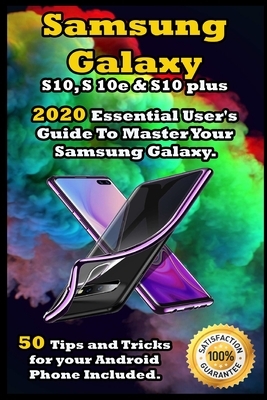 Samsung Galaxy S10, S 10e & S10 Plus: 2020 Essential User's Guide To Master Your Samsung Galaxy . 50 Tips and Tricks for your Android Phone Included . by David Armstrong