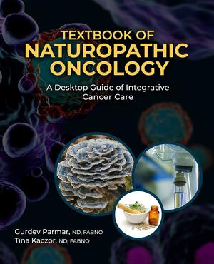 Textbook of Naturopathic Oncology by ND, FABNO Gurdev Parmar