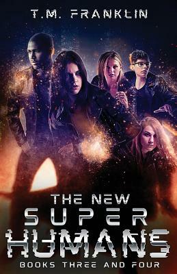 The New Super Humans: Books Three and Four by T. M. Franklin