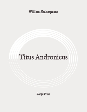 Titus Andronicus: Large Print by William Shakespeare