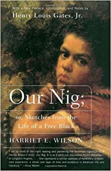 Our Nig: or, Sketches from the Life of a Free Black by Harriet E. Wilson