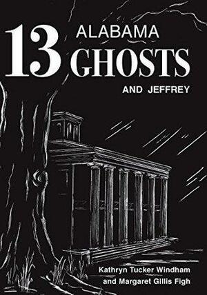 13 Alabama Ghosts and Jeffrey by Margaret Gillis Figh, Dilcy Windham Hilley, Kathryn Tucker Windham, Kathryn Tucker Windham