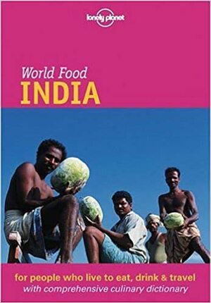 World Food India by Sheema Mookherjee, Richard Delacy, Lonely Planet, Martin Hughes