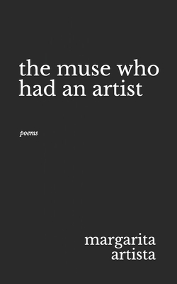 The muse who had an artist: poems by Margarita Artista