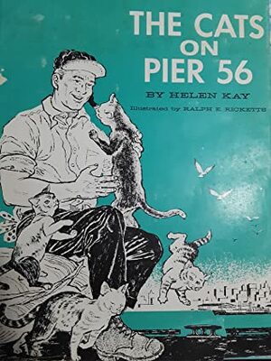 The Cats on Pier 56 by Ralph E. Ricketts, Helen Kay