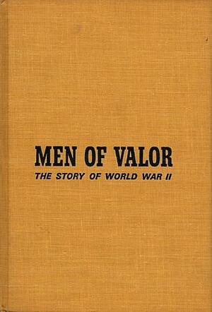 Men of Valor:The Story of World War II by Earl Schenck Miers