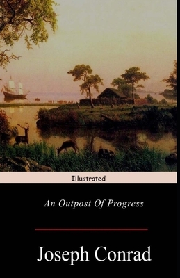 An Outpost of Progress Illustrated by Joseph Conrad