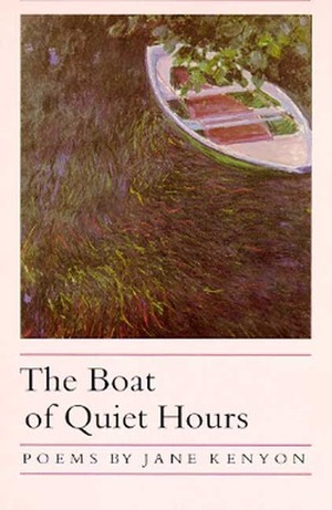 The Boat of Quiet Hours: Poems by Jane Kenyon