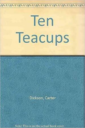 The Ten Teacups by Carter Dickson