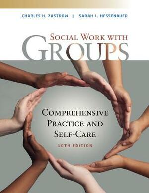 Empowerment Series: Social Work with Groups: Comprehensive Practice and Self-Care by Charles Zastrow, Sarah L. Hessenauer