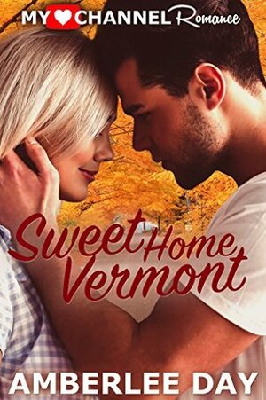 Sweet Home Vermont (A MyHeartChannel Romance) by Amberlee Day