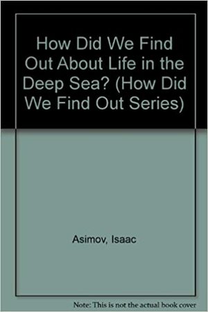 How Did We Find Out About Life in the Deep Sea? by Isaac Asimov