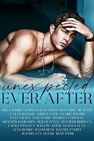 Unexpected Ever After by Jennifer Rebecca, Ashley Cade, Heather Dahlgren, Hollis Wynn, Evan Grace, Silla Webb, Kaden Layne, Gwyn McNamee, A.M. Guilliams, Laura Pavlov, Rachel Lyn Adams, Rachel Everly, Rene Webb, Mandi Beck, Lynn Burke, Gail Haris, Georgia Coffman, Claire Wilder, Leaona Luxx, Willow Aster, S.R. Jones