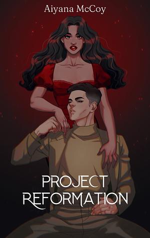 Project Reformation by Aiyana McCoy