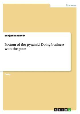 Bottom of the pyramid: Doing business with the poor by Benjamin Renner