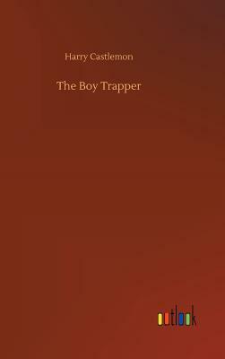 The Boy Trapper by Harry Castlemon