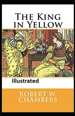 The King in Yellow Illustrated by Robert W. Chambers