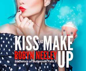 Kiss and Make Up by Robyn Neeley