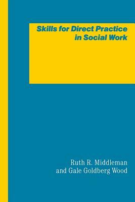 Skills for Direct Practice in Social Work by Gale Goldberg Wood, Gale Kristeva