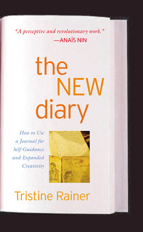 The New Diary: How to use a journal for self-guidance and expanded creativity by Tristine Rainer