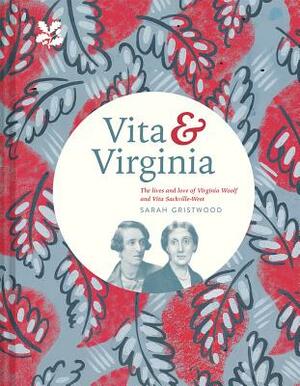 Vita & Virginia: The Lives and Love of Virginia Woolf and Vita Sackville-West by Sarah Gristwood