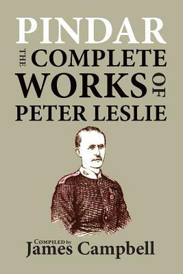 Pindar: The Complete Works of Peter Leslie by James Campbell, Peter Leslie