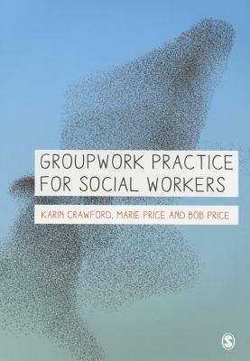 Groupwork Practice for Social Workers by Bob Price, Karin Crawford, Marie Price