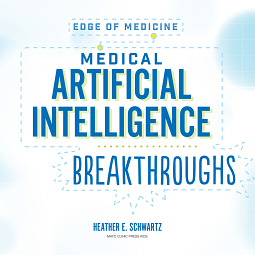 Medical Artificial Intelligence Breakthroughs by Heather E Schwartz