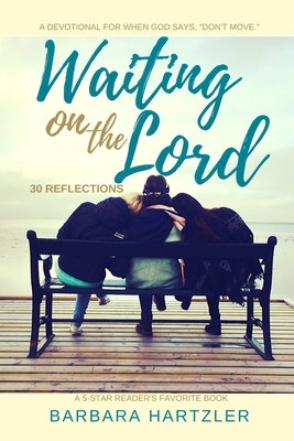 Waiting on the Lord: 30 Reflections by Barbara Hartzler