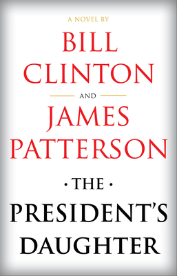 The President's Daughter: A Thriller by Bill Clinton, James Patterson