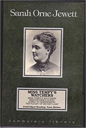 Miss Tempy's Watchers by Tana Hicken, Sarah Orne Jewett