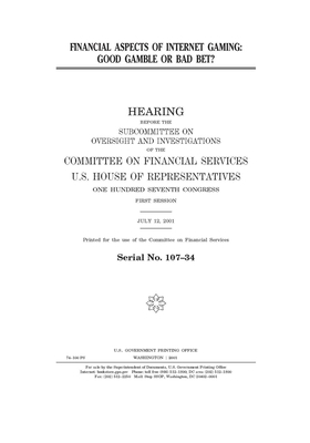 Financial aspects of Internet gaming: good gamble or bad bet? by Committee on Financial Services (house), United S. Congress, United States House of Representatives