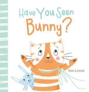 Have You Seen Bunny? by Sam Loman