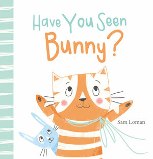 Have You Seen Bunny? by Sam Loman