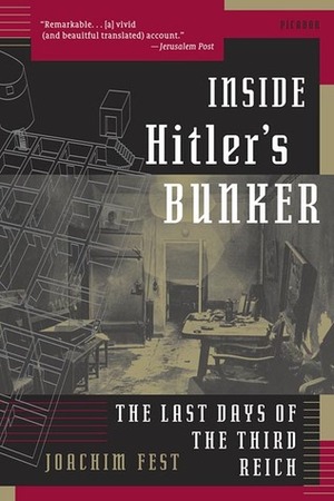 Inside Hitler's Bunker: The Last Days of the Third Reich by Joachim Fest, Margot Dembo