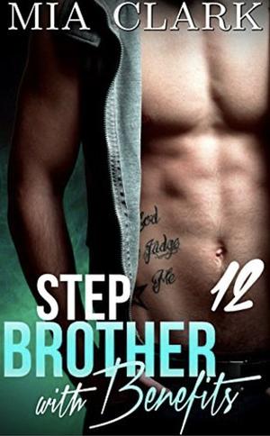Stepbrother With Benefits 12 by Mia Clark