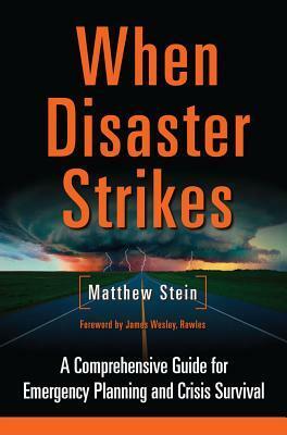 When Disaster Strikes: A Comprehensive Guide for Emergency Prepping and Crisis Survival by Matthew Stein