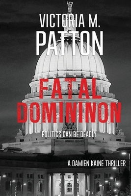 Fatal Dominion: Politics Can Be Deadly by Victoria M. Patton
