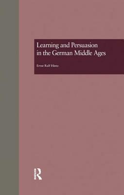 Learning and Persuasion in the German Middle Ages: The Call to Judgment by Ernst Ralf Hintz